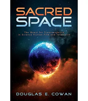 Sacred Space: The Quest for Transcendence in Science Fiction Film and Television