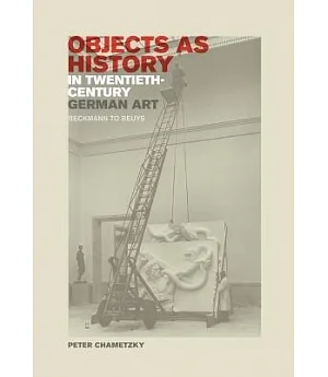 Objects As History in Twentieth-Century German Art: Beckmann to Beuys