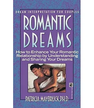 Romantic Dreams: How to Enhance Your Intimate Relationship by Understandin and Sharing Your Dreams
