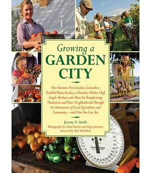 Growing a Garden City: How Farmers, First Graders, Counselors, Troubled Teens, Foodies, a Homeless Shelter Chef, Single Mothers,