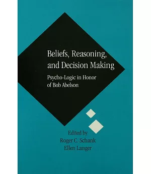 Beliefs, Reasoning, and Decision Making: Psycho-Logic in Honor of Bob Abelson