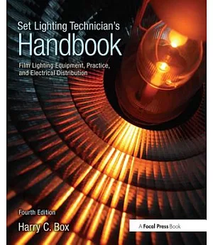 Set Lighting Technician’s Handbook: Film Lighting Equipment, Practice, and Electrical Distribution