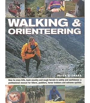 Walking & Orienteering: How to Cross Hills, Back Country and Rough Terrain in Safety and Confidence: a Professional Manual for H