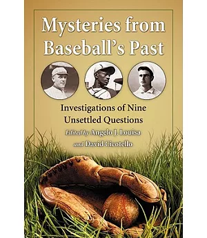 Mysteries from Baseball’s Past: Investigations of Nine Unsettled Questions