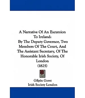 A Narrative of an Excursion to Ireland: By the Deputy Governor, Two Members of the Court, and the Assistant Secretary, of the Ho