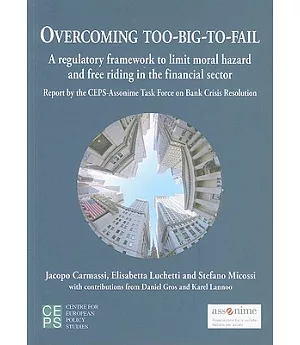Overcoming Too-Big-To-Fail: A Regulatory Framework to Limit Moral Hazard and Free Riding in the Financial Sector, Reports of the
