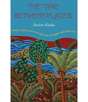 The Time Between Places: Stories That Weave in and Out of Egypt and America