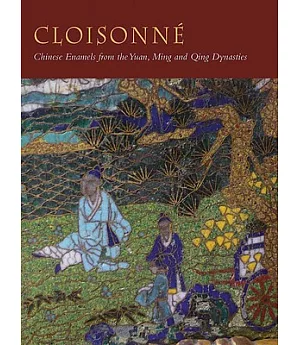 Cloisonne: Chinese Enamels from the Yuan, Ming and Qing Dynasties