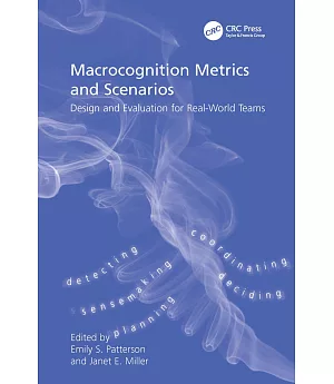 Macrocognition Metrics and Scenarios: Design and Evaluation for Real-World Teams