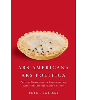 Ars Americana, Ars Politica: Partisan Expression in Contemporary American Literature and Culture