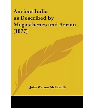 Ancient India As Described by Megasthenes and Arrian