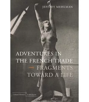Adventures in the French Trade: Fragments Toward a Life