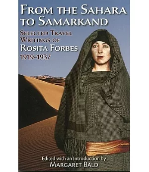 From the Sahara to Samarkand: Selected Travel Writings of Rosita Forbes, 1919-1937