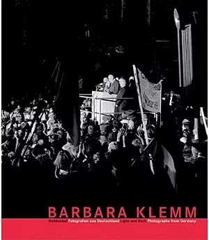 Barbara Klemm: Helldunkel Fotografien aus Deutschland/ Light and Dark: Photographs from Germany