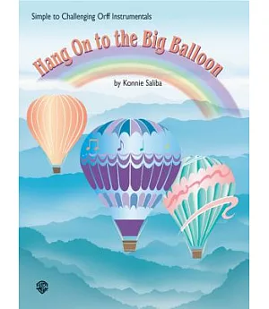 Hang on to the Big Balloon: Simple to Challenging Orff Instrumentals