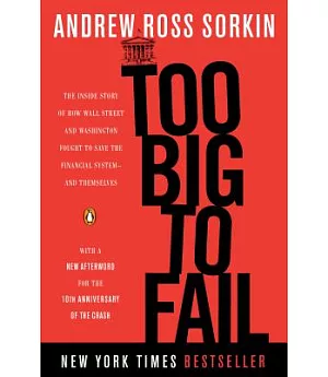 Too Big to Fail: The Inside Story of How Wall Street and Washington Fought to Save the Financial System--and Themselves