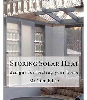 Storing Solar Heat: Designs for Heating Your Home