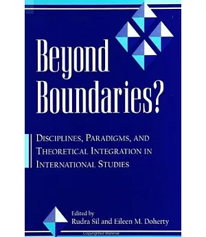 Beyond Boundaries: Disciplines, Paradigms, and Theoretical Integration in International Studies