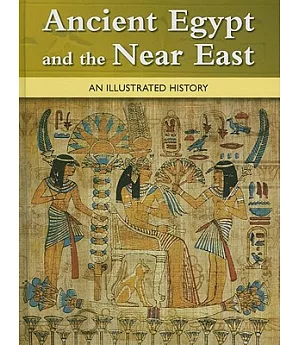 Ancient Egypt and the Near East: --an Illustrated History--