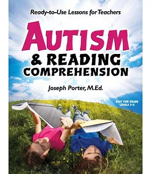 Autism & Reading Comprehension: Ready-to-Use Lessons for Teachers: Grade Levels 1-5