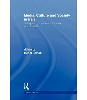 Media, Culture and Society in Iran: Living With Globalization and the Islamic State