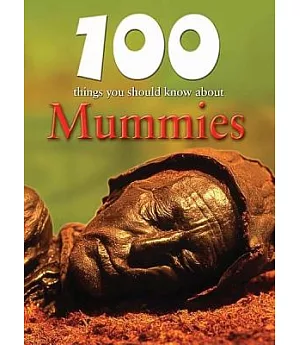 100 Things You Should Know About Mummies