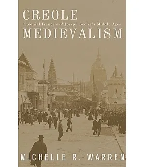 Creole Medievalism: Colonial France and Joseph Bedier’s Middle Ages