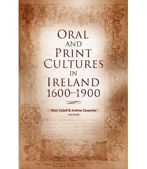Oral and Print Cultures in Ireland, 1600-1900