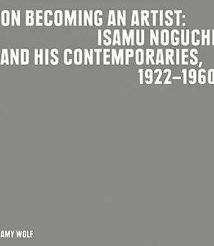 On Becoming an Artist: Isamu Noguchi and His Contemporaries, 1922-1960