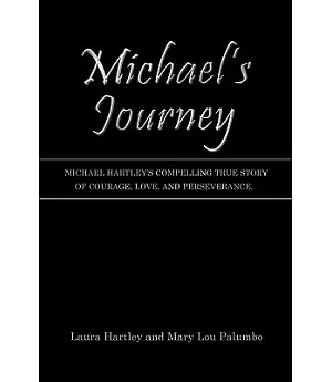 Michael’s Journey: Michael Hartley’s Compelling True Story of Courage, Love, and Perseverance.
