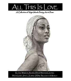 All This Is Love: A Collection of Virgin Islands Poetry, Art & Prose