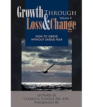 Growth Through Loss & Change: How to Grieve Without Undue Fear