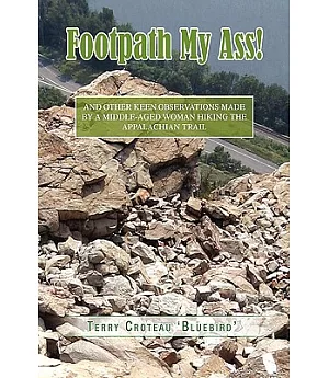 Footpath My Ass!: And Other Keen Observations Made by a Middle-aged Woman Hiking the Appalachian Trail