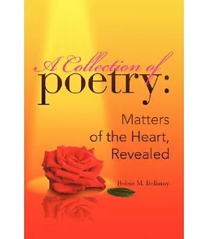 A Collection of Poetry: Matters of the Heart, Revealed
