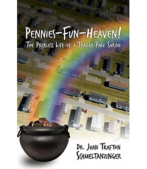 Pennies-fun-heaven!: The Priceless Life of a Trailer Park Shrink