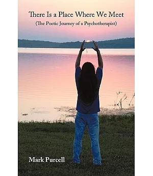 There Is a Place Where We Meet: The Poetic Journey of a Psychotherapist