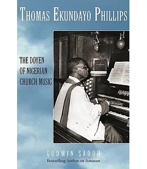 Thomas Ekundayo Phillips: The Doyen of Nigerian Church Music