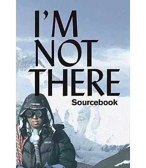 I’m Not There: A Sourcebook