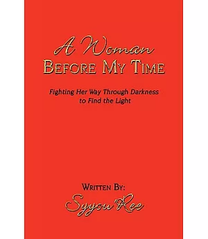 A Woman Before My Time: Fighting Her Way Through Darkness to Find the Light