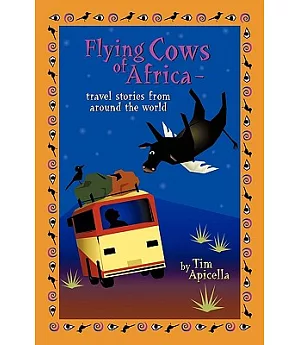 Flying Cows of Africa: Travel Stories from Around the World