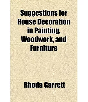 Suggestions for House Decoration in Painting, Woodwork, and Furniture