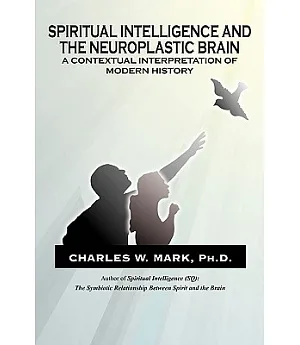 Spiritual Intelligence and the Neuroplastic Brain: A Contextual Interpretation of Modern History