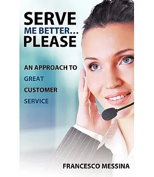 Serve Me Better! Please!: An Approach to Great Customer Service