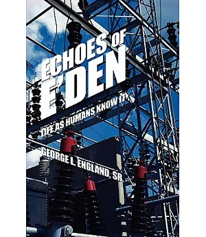 Echoes of E’den: Life As Humans Know It