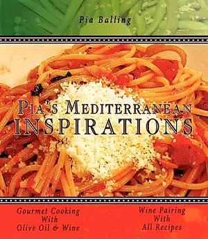 Pia’s Mediterranean Inspirations: Gourmet Cooking With Olive Oil & Wine