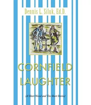 Cornfield Laughter: A Short Novel and Ten Short Stories