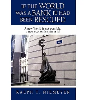 If the World Was a Bank It Had Been Rescued: A New World Is Not Possible, a New Economic System Is