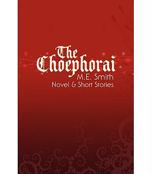 The Choephorai: Novel & Short Stories