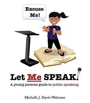 Excuse Me! Let Me Speak...: A Young Person’s Guide to Public Speaking