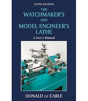 The Watchmaker’s and Model Engineer’s Lathe: A User’s Manual